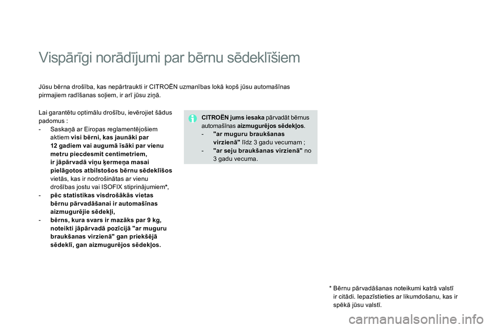 CITROEN DS4 2014 Lietošanas Instrukcija (in Latvian)
Vispārīgi norādījumi par bērnu sēdeklīšiem
Jūsu bērna drošība, kas nepārtraukti ir CITROËN uzmanības lokā kopš jūsu automašīnas
pirmajiem radīšanas soļi CITROEN DS4 2014 Lietošanas Instrukcija (in Latvian)
Vispārīgi norādījumi par bērnu sēdeklīšiem
Jūsu bērna drošība, kas nepārtraukti ir CITROËN uzmanības lokā kopš jūsu automašīnas
pirmajiem radīšanas soļi