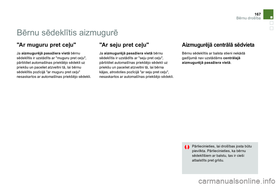 CITROEN DS4 2014 Lietošanas Instrukcija (in Latvian) 167Bērnu drošība
Bērnu sēdeklītis aizmugurē
"A r m u g u r u p r e t c eļu"
Ja aizmugurējā pasažiera vietā
bērnu
sēdeklītis ir uzstādīts ar "m CITROEN DS4 2014 Lietošanas Instrukcija (in Latvian) 167Bērnu drošība
Bērnu sēdeklītis aizmugurē
"A r m u g u r u p r e t c eļu"
Ja aizmugurējā pasažiera vietā
bērnu
sēdeklītis ir uzstādīts ar "m