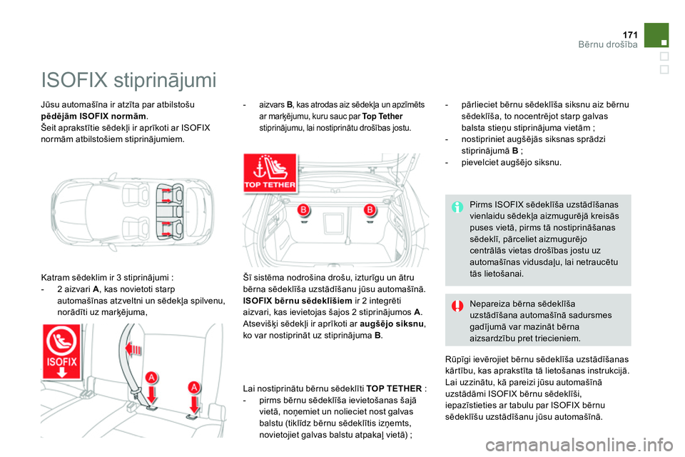 CITROEN DS4 2014 Lietošanas Instrukcija (in Latvian) 171Bērnu drošība
Jūsu automašīna ir atzīta par atbilstošu
pēdējām
ISOFIX
normām
.
Šeit aprakstītie sēdekļi ir aprīkoti ar ISOFIX
normām atbilstošiem stiprinājumiem. CITROEN DS4 2014 Lietošanas Instrukcija (in Latvian) 171Bērnu drošība
Jūsu automašīna ir atzīta par atbilstošu
pēdējām
ISOFIX
normām
.
Šeit aprakstītie sēdekļi ir aprīkoti ar ISOFIX
normām atbilstošiem stiprinājumiem.