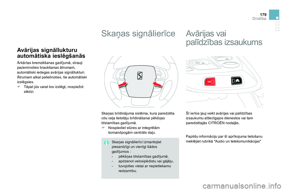 CITROEN DS4 2014 Lietošanas Instrukcija (in Latvian) 179Drošība
Avārijas signāllukturu
automātiska ieslēgšanās
Ārkārtas bremzēšanas gadījumā, strauji
pazeminoties braukšanas ātrumam,
automātiski iedegas a CITROEN DS4 2014 Lietošanas Instrukcija (in Latvian) 179Drošība
Avārijas signāllukturu
automātiska ieslēgšanās
Ārkārtas bremzēšanas gadījumā, strauji
pazeminoties braukšanas ātrumam,
automātiski iedegas a