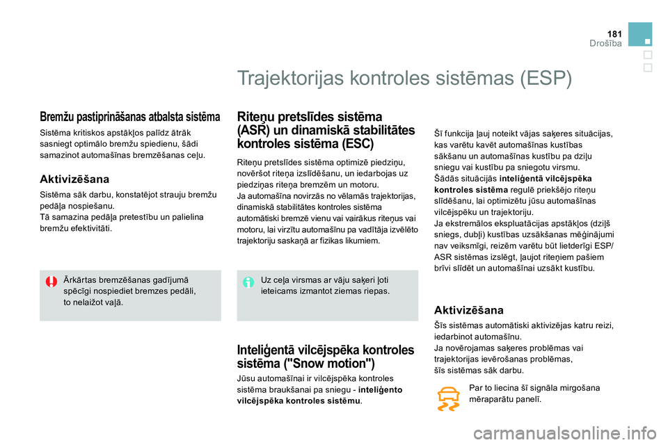 CITROEN DS4 2014 Lietošanas Instrukcija (in Latvian) 181Drošība
Bremžu pastiprināšanas atbalsta sistēma
Sistēma kritiskos apstākļos palīdz ātrāk
sasniegt optimālo bremžu spiedienu, šādi
samazinot automašīnas br CITROEN DS4 2014 Lietošanas Instrukcija (in Latvian) 181Drošība
Bremžu pastiprināšanas atbalsta sistēma
Sistēma kritiskos apstākļos palīdz ātrāk
sasniegt optimālo bremžu spiedienu, šādi
samazinot automašīnas br