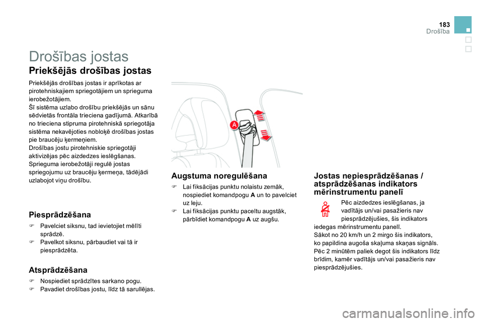 CITROEN DS4 2014 Lietošanas Instrukcija (in Latvian) 183Drošība
Drošības jostas
Priekšējās drošības jostas
Priekšējās drošības jostas ir aprīkotas ar
pirotehniskajiem spriegotājiem un sprieguma
ierobežotājiem.
Šī sis CITROEN DS4 2014 Lietošanas Instrukcija (in Latvian) 183Drošība
Drošības jostas
Priekšējās drošības jostas
Priekšējās drošības jostas ir aprīkotas ar
pirotehniskajiem spriegotājiem un sprieguma
ierobežotājiem.
Šī sis