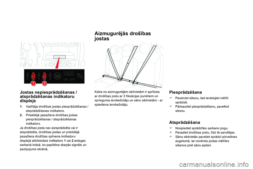 CITROEN DS4 2014 Lietošanas Instrukcija (in Latvian)
Aizmugurējās drošības
jostas
Piesprādzēšana
Pavelciet siksnu, tad ievietojiet mēlīti
sprādzē.
Pārbaudiet piesprādzēšanu, pavelkot
si CITROEN DS4 2014 Lietošanas Instrukcija (in Latvian)
Aizmugurējās drošības
jostas
Piesprādzēšana
Pavelciet siksnu, tad ievietojiet mēlīti
sprādzē.
Pārbaudiet piesprādzēšanu, pavelkot
si