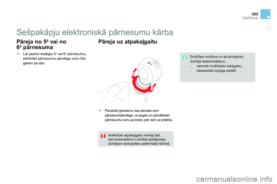 CITROEN DS4 2014 Lietošanas Instrukcija (in Latvian) 205Vadīšana
Sešpakāpju elektroniskā pārnesumu kārba
Pavelciet gredzenu, kas atrodas zem
pārnesumpārslēga, uz augšu un pārslēdziet
pārnesumu sviru pa kre CITROEN DS4 2014 Lietošanas Instrukcija (in Latvian) 205Vadīšana
Sešpakāpju elektroniskā pārnesumu kārba
Pavelciet gredzenu, kas atrodas zem
pārnesumpārslēga, uz augšu un pārslēdziet
pārnesumu sviru pa kre