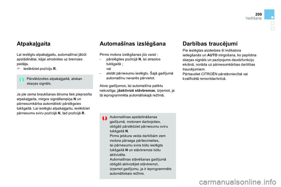 CITROEN DS4 2014 Lietošanas Instrukcija (in Latvian) 209Vadīšana
Automašīnas izslēgšana
Darbības traucējumi
Pie ieslēgtas aizdedzes šī indikatora
iedegšanās un AUTO
mirgošana, ko papildina
skaņas signāls un paziņojums dau CITROEN DS4 2014 Lietošanas Instrukcija (in Latvian) 209Vadīšana
Automašīnas izslēgšana
Darbības traucējumi
Pie ieslēgtas aizdedzes šī indikatora
iedegšanās un AUTO
mirgošana, ko papildina
skaņas signāls un paziņojums dau