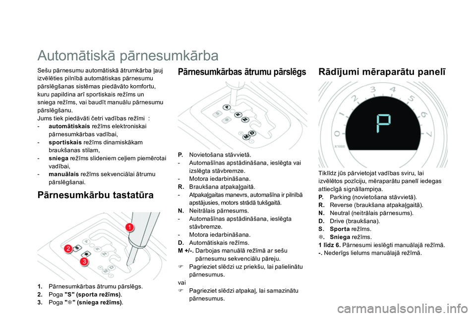 CITROEN DS4 2014 Lietošanas Instrukcija (in Latvian)
Automātiskā pārnesumkārba
Pārnesumkārbu tastatūra
Sešu pārnesumu automātiskā ātrumkārba ļauj
izvēlēties pilnībā automātiskas pārnesumu
pārs CITROEN DS4 2014 Lietošanas Instrukcija (in Latvian)
Automātiskā pārnesumkārba
Pārnesumkārbu tastatūra
Sešu pārnesumu automātiskā ātrumkārba ļauj
izvēlēties pilnībā automātiskas pārnesumu
pārs
