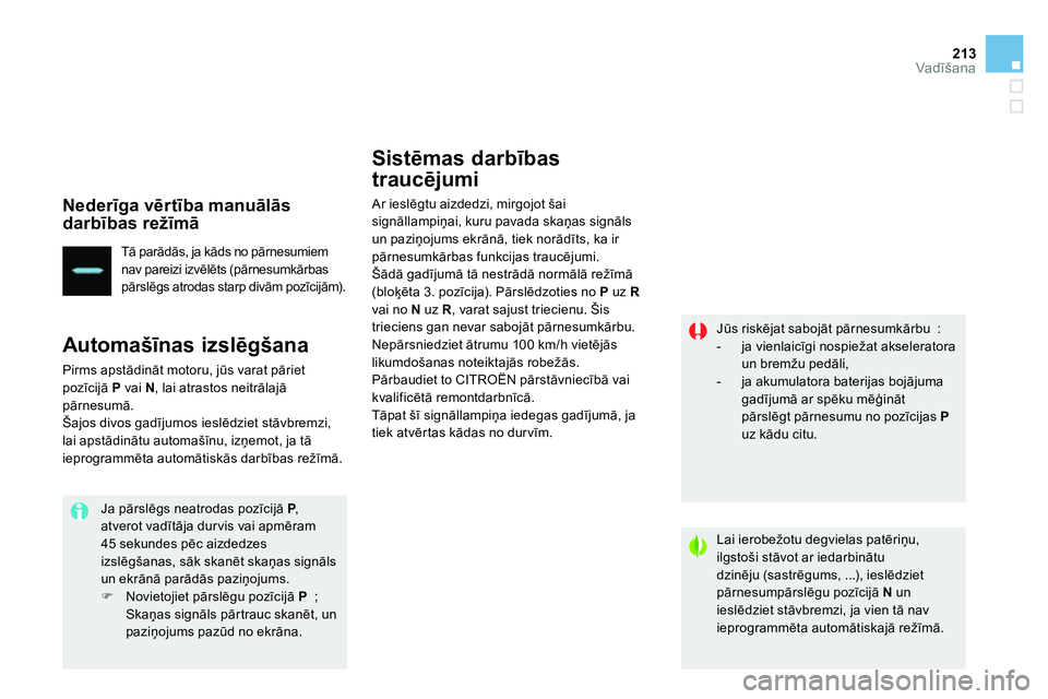CITROEN DS4 2014 Lietošanas Instrukcija (in Latvian) 213Vadīšana
Nederīga vērtība manuālās
darbības režīmā
Tā parādās, ja kāds no pārnesumiem
nav pareizi izvēlēts (pārnesumkārbas
pārslēgs atrodas starp divām pozīcijām) CITROEN DS4 2014 Lietošanas Instrukcija (in Latvian) 213Vadīšana
Nederīga vērtība manuālās
darbības režīmā
Tā parādās, ja kāds no pārnesumiem
nav pareizi izvēlēts (pārnesumkārbas
pārslēgs atrodas starp divām pozīcijām)