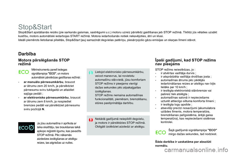 CITROEN DS4 2014 Lietošanas Instrukcija (in Latvian)
Stop&Start
Stop&Start apstāšanās reizēs (pie sarkanās gaismas, sastrēgumi u.c.) motoru uzreiz pārslēdz gaidīšanas jeb STOP režīmā. Tiklīdz jūs vēlaties uzsāk CITROEN DS4 2014 Lietošanas Instrukcija (in Latvian)
Stop&Start
Stop&Start apstāšanās reizēs (pie sarkanās gaismas, sastrēgumi u.c.) motoru uzreiz pārslēdz gaidīšanas jeb STOP režīmā. Tiklīdz jūs vēlaties uzsāk