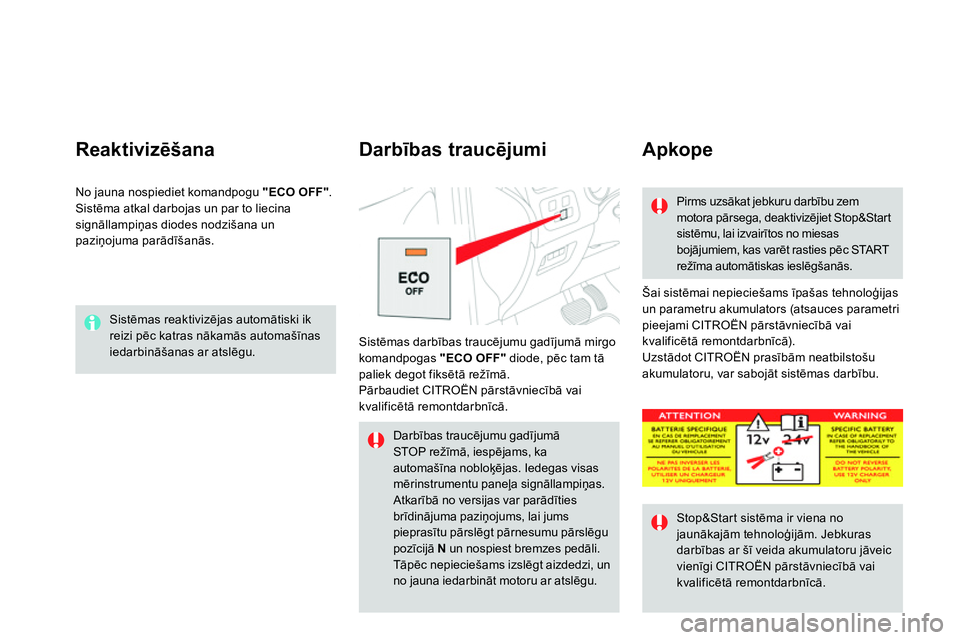 CITROEN DS4 2014 Lietošanas Instrukcija (in Latvian) Sistēmas reaktivizējas automātiski ik
reizi pēc katras nākamās automašīnas
iedarbināšanas ar atslēgu.
Reaktivizēšana
Šai sistēmai nepieciešams īpašas tehnoloģijas
un p CITROEN DS4 2014 Lietošanas Instrukcija (in Latvian) Sistēmas reaktivizējas automātiski ik
reizi pēc katras nākamās automašīnas
iedarbināšanas ar atslēgu.
Reaktivizēšana
Šai sistēmai nepieciešams īpašas tehnoloģijas
un p