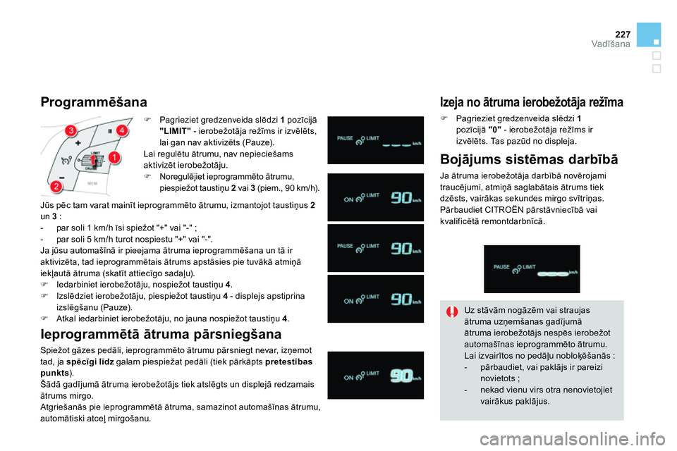 CITROEN DS4 2014 Lietošanas Instrukcija (in Latvian) 227Vadīšana
Pagrieziet gredzenveida slēdzi 1
pozīcijā
"LIMIT"
- ierobežotāja režīms ir izvēlēts,
lai gan nav aktivizēts (Pauze).
Lai regulētu ātrumu, nav nepiec CITROEN DS4 2014 Lietošanas Instrukcija (in Latvian) 227Vadīšana
Pagrieziet gredzenveida slēdzi 1
pozīcijā
"LIMIT"
- ierobežotāja režīms ir izvēlēts,
lai gan nav aktivizēts (Pauze).
Lai regulētu ātrumu, nav nepiec