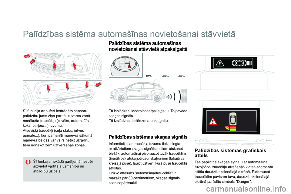 CITROEN DS4 2014 Lietošanas Instrukcija (in Latvian)
Palīdzības sistēma automašīnas novietošanai stāvvietā
Šī funkcija ar buferī iestrādāto sensoru
palīdzību jums ziņo par tā uztveres zonā
nonākuša traucēkļa (cilv CITROEN DS4 2014 Lietošanas Instrukcija (in Latvian)
Palīdzības sistēma automašīnas novietošanai stāvvietā
Šī funkcija ar buferī iestrādāto sensoru
palīdzību jums ziņo par tā uztveres zonā
nonākuša traucēkļa (cilv