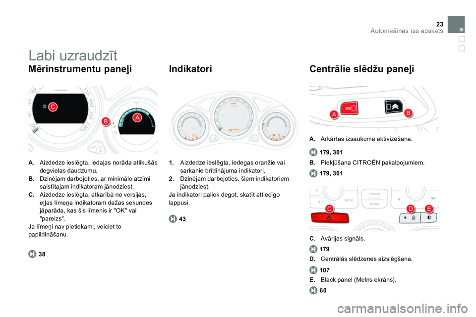 CITROEN DS4 2014 Lietošanas Instrukcija (in Latvian) 23Automašīnas īss apskats
Labi uzraudzīt
A.
Aizdedze ieslēgta, iedaļas norāda atlikušās
degvielas daudzumu.
B.
Dzinējam darbojoties, ar minimālo atzīmi
saistītajam ind CITROEN DS4 2014 Lietošanas Instrukcija (in Latvian) 23Automašīnas īss apskats
Labi uzraudzīt
A.
Aizdedze ieslēgta, iedaļas norāda atlikušās
degvielas daudzumu.
B.
Dzinējam darbojoties, ar minimālo atzīmi
saistītajam ind