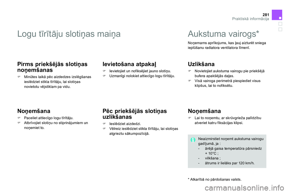 CITROEN DS4 2014 Lietošanas Instrukcija (in Latvian) 281Praktiskā informācija
Logu tīrītāju slotiņas maiņa
Pirms priekšējās slotiņas
noņemšanas
Minūtes laikā pēc aizdedzes izslēgšanas
ieslēdziet s CITROEN DS4 2014 Lietošanas Instrukcija (in Latvian) 281Praktiskā informācija
Logu tīrītāju slotiņas maiņa
Pirms priekšējās slotiņas
noņemšanas
Minūtes laikā pēc aizdedzes izslēgšanas
ieslēdziet s