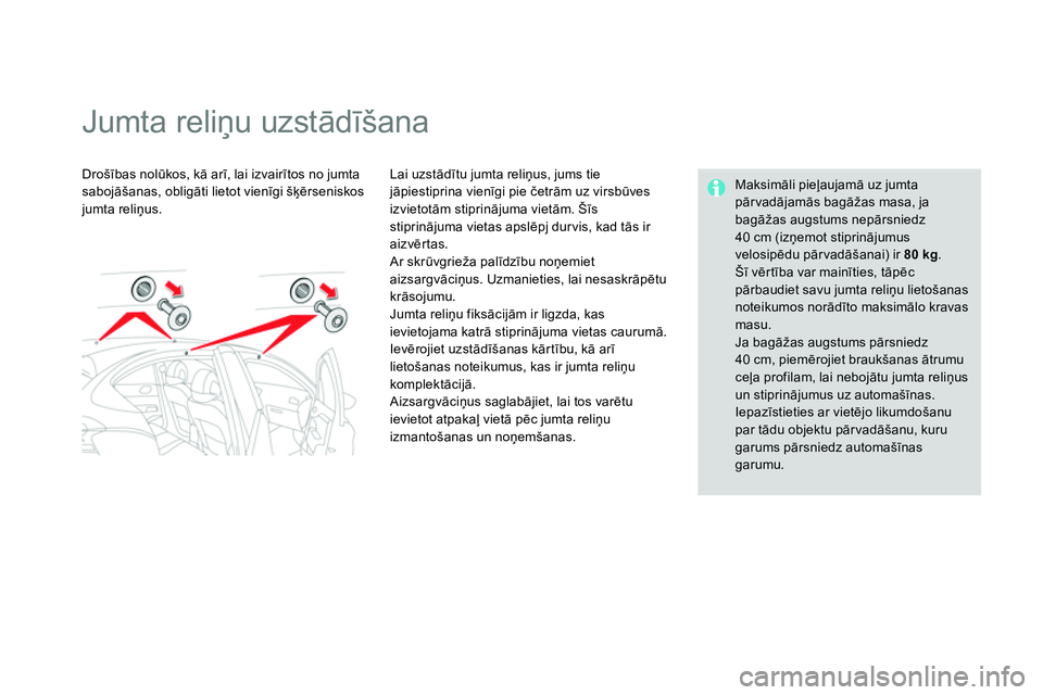 CITROEN DS4 2014 Lietošanas Instrukcija (in Latvian)
Jumta reliņu uzstādīšana
Drošības nolūkos, kā arī, lai izvairītos no jumta
sabojāšanas, obligāti lietot vienīgi šķērseniskos
jumta reliņus.
Lai u CITROEN DS4 2014 Lietošanas Instrukcija (in Latvian)
Jumta reliņu uzstādīšana
Drošības nolūkos, kā arī, lai izvairītos no jumta
sabojāšanas, obligāti lietot vienīgi šķērseniskos
jumta reliņus.
Lai u