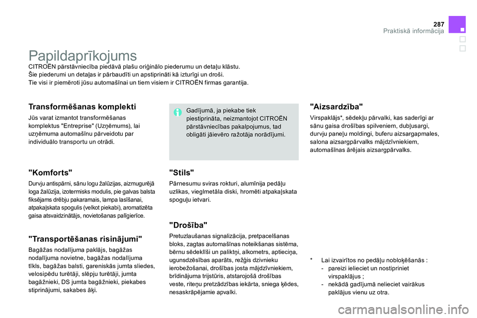CITROEN DS4 2014 Lietošanas Instrukcija (in Latvian) 287Praktiskā informācija
Papildaprīkojums
CITROËN pārstāvniecība piedāvā plašu oriģinālo piederumu un detaļu klāstu.
Šie piederumi un detaļas ir pārbaudīti un apstip CITROEN DS4 2014 Lietošanas Instrukcija (in Latvian) 287Praktiskā informācija
Papildaprīkojums
CITROËN pārstāvniecība piedāvā plašu oriģinālo piederumu un detaļu klāstu.
Šie piederumi un detaļas ir pārbaudīti un apstip