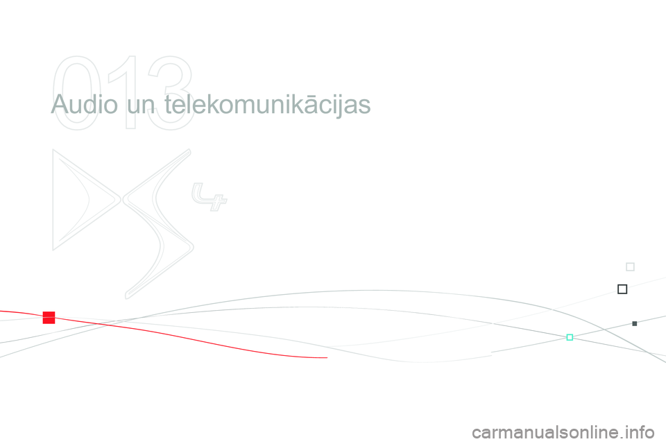CITROEN DS4 2014 Lietošanas Instrukcija (in Latvian) 013
Audio un telekomunikācijas CITROEN DS4 2014 Lietošanas Instrukcija (in Latvian) 013
Audio un telekomunikācijas