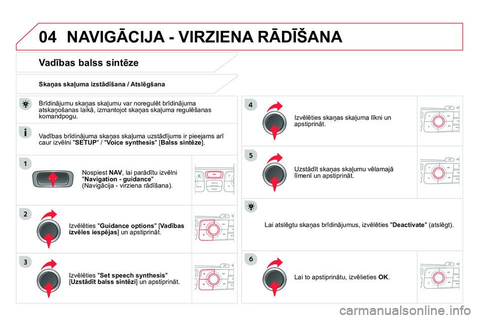 CITROEN DS4 2014 Lietošanas Instrukcija (in Latvian) 04 NAVIGĀCIJA - VIRZIENA RĀDĪŠANA
Nospiest NAV
, lai parādītu izvēlni
" Navigation - guidance
"
(Navigācija - virziena rādīšana).
Va dības balss sintēze
Iz CITROEN DS4 2014 Lietošanas Instrukcija (in Latvian) 04 NAVIGĀCIJA - VIRZIENA RĀDĪŠANA
Nospiest NAV
, lai parādītu izvēlni
" Navigation - guidance
"
(Navigācija - virziena rādīšana).
Va dības balss sintēze
Iz