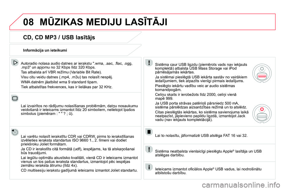 CITROEN DS4 2014 Lietošanas Instrukcija (in Latvian) 08 MŪZIKAS MEDIJU LASĪTĀJI
CD, CD MP3 / USB lasītājs
Autoradio nolasa audio datnes ar ierakstu ".wma, .aac, .fl ac, .ogg,
.mp3" un apjomu no 32 Kbps līdz 320 Kbps.
Tas atbalsta a CITROEN DS4 2014 Lietošanas Instrukcija (in Latvian) 08 MŪZIKAS MEDIJU LASĪTĀJI
CD, CD MP3 / USB lasītājs
Autoradio nolasa audio datnes ar ierakstu ".wma, .aac, .fl ac, .ogg,
.mp3" un apjomu no 32 Kbps līdz 320 Kbps.
Tas atbalsta a