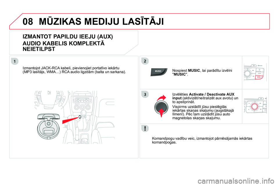 CITROEN DS4 2014 Lietošanas Instrukcija (in Latvian) 08 MŪZIKAS MEDIJU LASĪTĀJI
IZMANTOT PAPILDU IEEJU (AUX)
AUDIO KABELIS KOMPLEKTĀ
NEIETILPST
Izmantojot JACK-RCA kabeli, pievienojiet portatīvo iekārtu
( CITROEN DS4 2014 Lietošanas Instrukcija (in Latvian) 08 MŪZIKAS MEDIJU LASĪTĀJI
IZMANTOT PAPILDU IEEJU (AUX)
AUDIO KABELIS KOMPLEKTĀ
NEIETILPST
Izmantojot JACK-RCA kabeli, pievienojiet portatīvo iekārtu
(