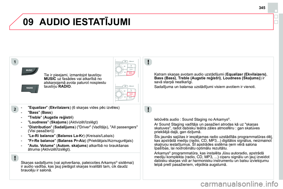 CITROEN DS4 2014 Lietošanas Instrukcija (in Latvian) 09
345
AUDIO IESTATĪJUMI
Tie ir pieejami, izmantojot taustiņu
MUSIC
uz fasādes vai atkarībā no
atskaņojamā avota paturot nospiestu
taustiņu RADIO
.
- " Equalizer
CITROEN DS4 2014 Lietošanas Instrukcija (in Latvian) 09
345
AUDIO IESTATĪJUMI
Tie ir pieejami, izmantojot taustiņu
MUSIC
uz fasādes vai atkarībā no
atskaņojamā avota paturot nospiestu
taustiņu RADIO
.
- " Equalizer