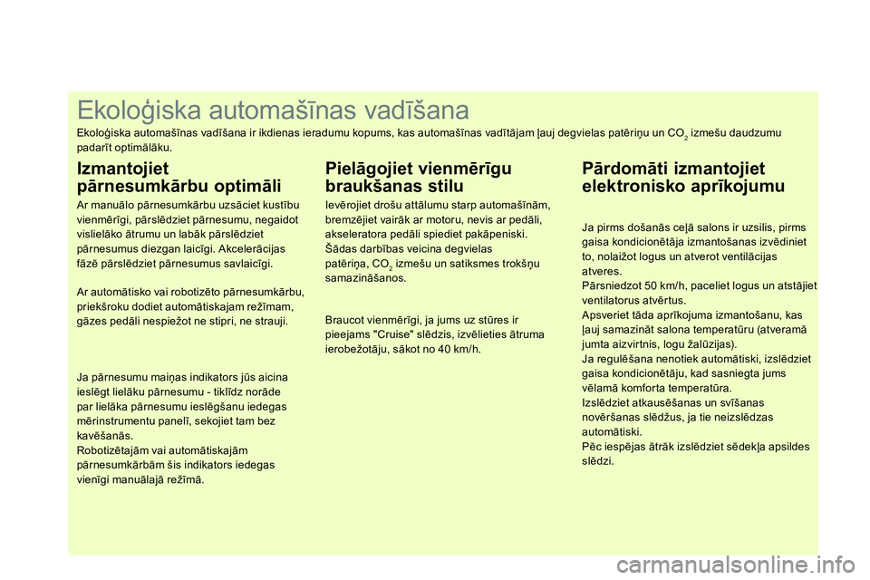 CITROEN DS4 2014  Lietošanas Instrukcija (in Latvian)    
 
 
 
 
 
 
 
 
 
 
 
 
 
 
 
 
 
 
 
 
 
 
 
 
 
 
 
 
 
 
 
 
 
 
 
 
 
 
 
 
 
 
 
 
 
 
Ekoloģiska automašīnas vadīšana 
 
Ekoloģiska automašīnas vadīšana ir ikdienas ieradumu kopums