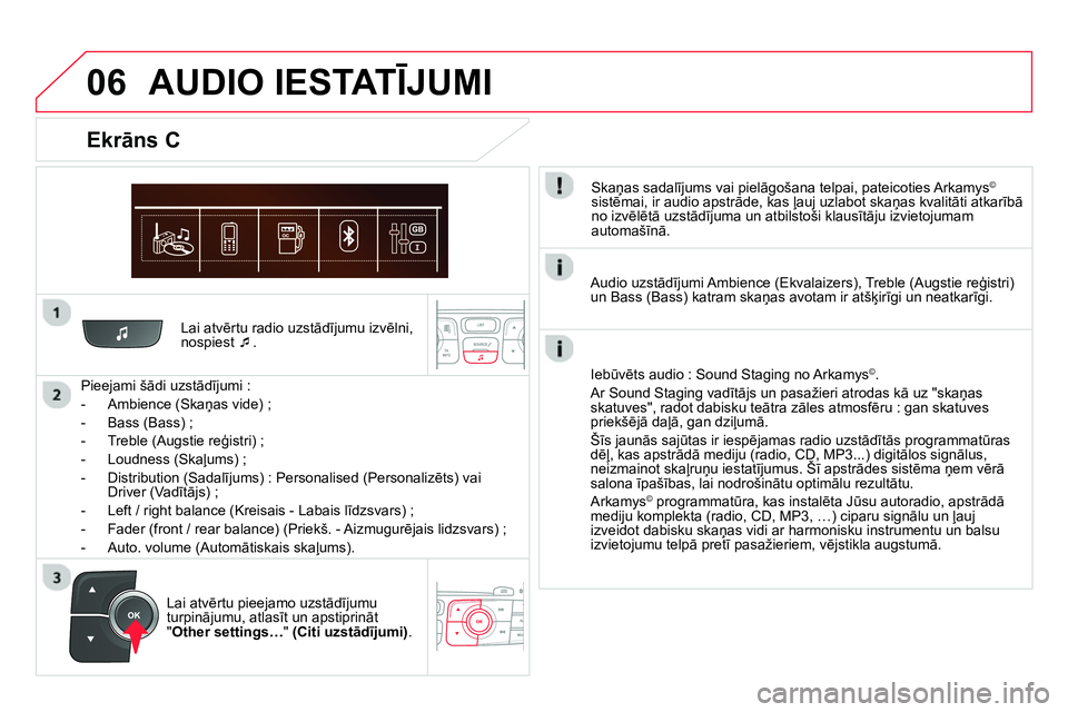 CITROEN DS4 2014 Lietošanas Instrukcija (in Latvian) 06
Lai atvērtu radio uzstādījumu izvēlni,
nospiest
.
Pieejami šādi uzstādījumi :
- Ambience (Skaņas vide) ;
- Bass (Bass) ;
- Treble (Augstie reģistri) CITROEN DS4 2014 Lietošanas Instrukcija (in Latvian) 06
Lai atvērtu radio uzstādījumu izvēlni,
nospiest
.
Pieejami šādi uzstādījumi :
- Ambience (Skaņas vide) ;
- Bass (Bass) ;
- Treble (Augstie reģistri)