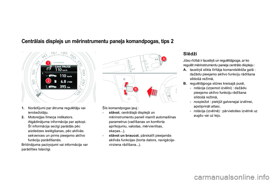CITROEN DS4 2014 Lietošanas Instrukcija (in Latvian)
Centrālais displejs un mērinstrumentu paneļa komandpogas, tips 2
1.
Norādījumi par ātruma regulētāju vai
ierobežotāju.
2.
Motoreļļas līme CITROEN DS4 2014 Lietošanas Instrukcija (in Latvian)
Centrālais displejs un mērinstrumentu paneļa komandpogas, tips 2
1.
Norādījumi par ātruma regulētāju vai
ierobežotāju.
2.
Motoreļļas līme