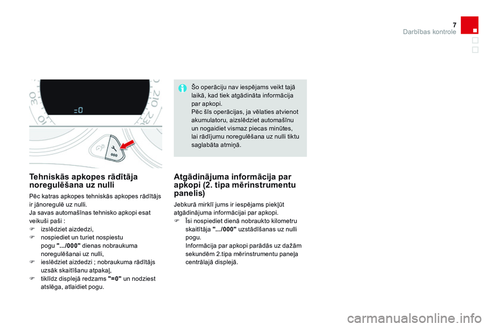 CITROEN DS4 2014 Lietošanas Instrukcija (in Latvian) 7Darbības kontrole
DS4-add_lv_Chap01_controle-de-marche_ed02-2013
T e h n i s k ā s a p k o p e s r ā d ī t ā j a noregulēšana uz nulli
Pēc katras apkopes tehniskās apkopes rād CITROEN DS4 2014 Lietošanas Instrukcija (in Latvian) 7Darbības kontrole
DS4-add_lv_Chap01_controle-de-marche_ed02-2013
T e h n i s k ā s a p k o p e s r ā d ī t ā j a noregulēšana uz nulli
Pēc katras apkopes tehniskās apkopes rād