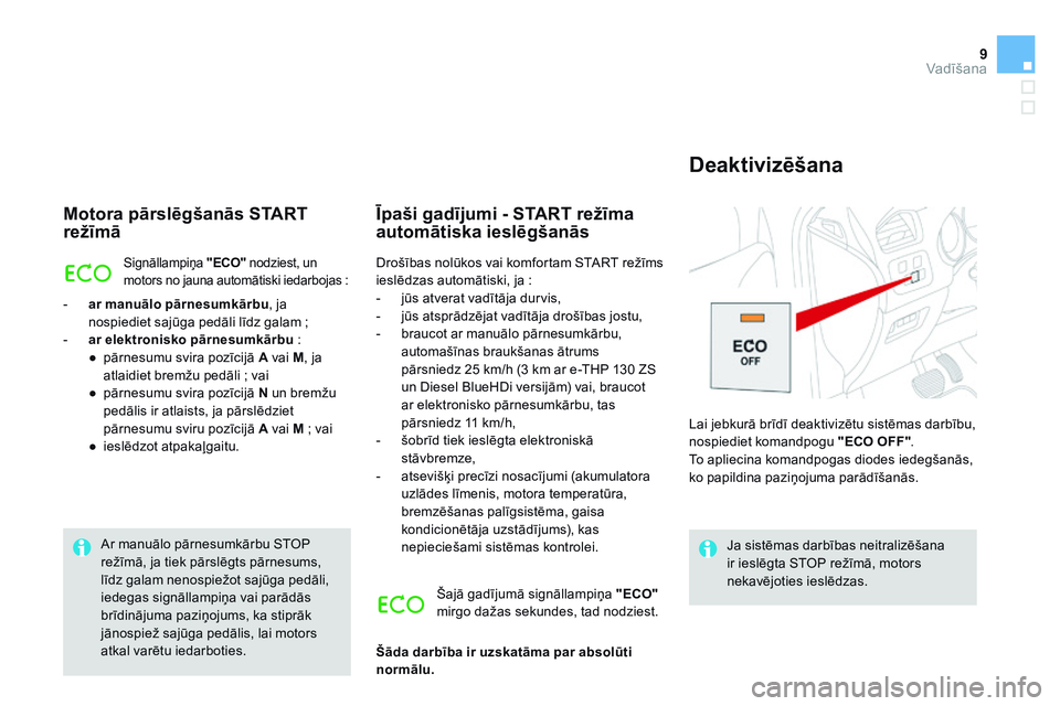 CITROEN DS4 2014 Lietošanas Instrukcija (in Latvian) 9Vadīšana
DS4-add_lv_Chap09_conduite_ed02-2013
Motora pārslēgšanās START režīmā
Signāllampiņa "ECO" nodziest, un motors no jauna automātiski iedarbojas :
- ar manuālo pārne CITROEN DS4 2014 Lietošanas Instrukcija (in Latvian) 9Vadīšana
DS4-add_lv_Chap09_conduite_ed02-2013
Motora pārslēgšanās START režīmā
Signāllampiņa "ECO" nodziest, un motors no jauna automātiski iedarbojas :
- ar manuālo pārne