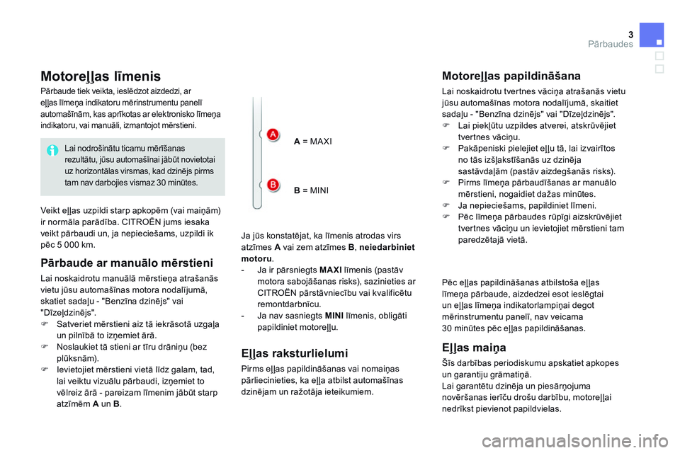 CITROEN DS4 2014 Lietošanas Instrukcija (in Latvian) 3Pārbaudes
M o t o r e ļ ļ a s l ī m e n i s
Ja jūs konstatējat, ka līmenis atrodas virs atzīmes A vai zem atzīmes B , neiedarbiniet motoru . - Ja ir pārsnieg CITROEN DS4 2014 Lietošanas Instrukcija (in Latvian) 3Pārbaudes
M o t o r e ļ ļ a s l ī m e n i s
Ja jūs konstatējat, ka līmenis atrodas virs atzīmes A vai zem atzīmes B , neiedarbiniet motoru . - Ja ir pārsnieg
