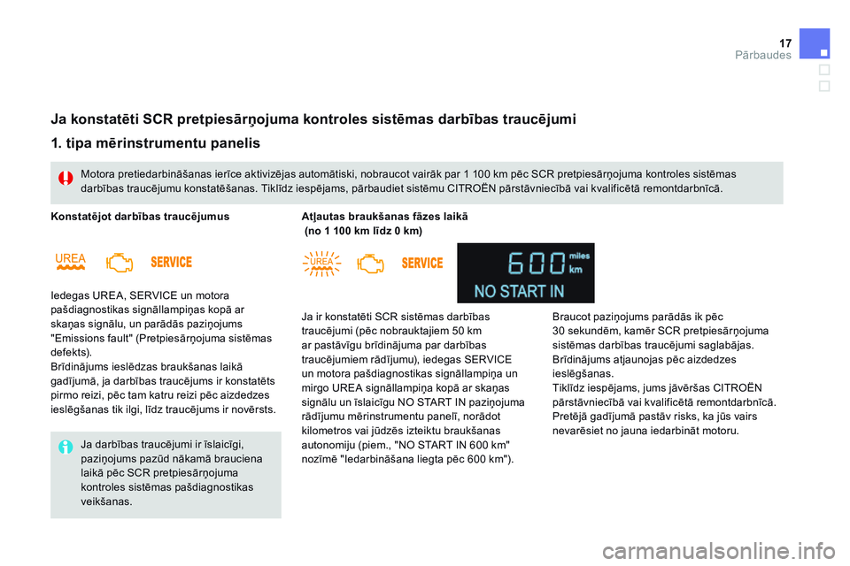 CITROEN DS4 2014 Lietošanas Instrukcija (in Latvian) 17Pārbaudes
1. tipa mērinstrumentu panelis
Iedegas UREA, SERVICE un motora pašdiagnostikas signāllampiņas kopā ar skaņas signālu, un parādās paziņojums "Emissions fault" (Pre CITROEN DS4 2014 Lietošanas Instrukcija (in Latvian) 17Pārbaudes
1. tipa mērinstrumentu panelis
Iedegas UREA, SERVICE un motora pašdiagnostikas signāllampiņas kopā ar skaņas signālu, un parādās paziņojums "Emissions fault" (Pre