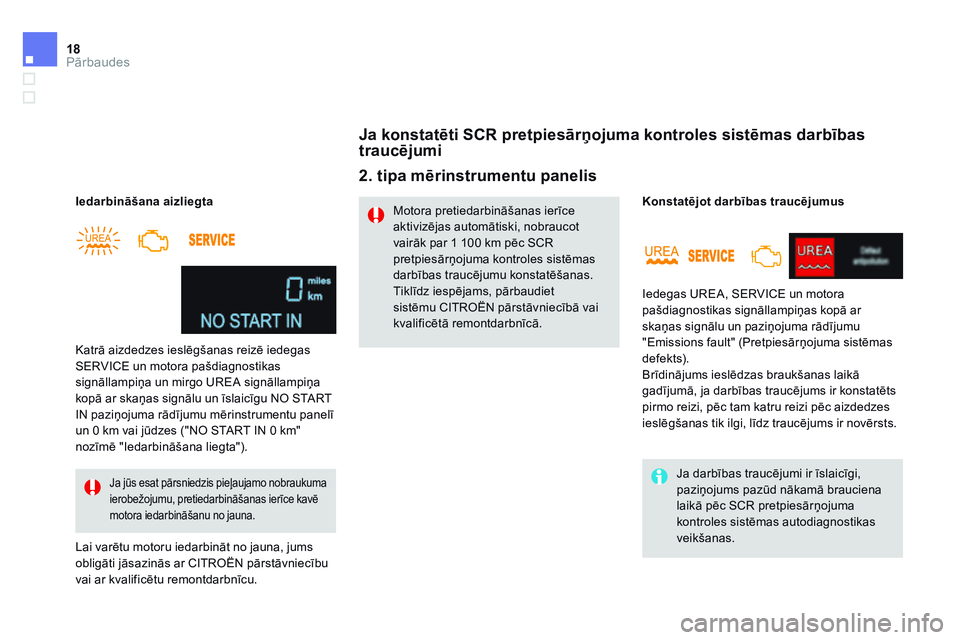 CITROEN DS4 2014 Lietošanas Instrukcija (in Latvian) 18Pārbaudes
Iedarbināšana aizliegta
Lai varētu motoru iedarbināt no jauna, jums obligāti jāsazinās ar CITROËN pārstāvniecību vai ar kvalificētu remontdarbnīcu.
Katrā aizdedzes iesl CITROEN DS4 2014 Lietošanas Instrukcija (in Latvian) 18Pārbaudes
Iedarbināšana aizliegta
Lai varētu motoru iedarbināt no jauna, jums obligāti jāsazinās ar CITROËN pārstāvniecību vai ar kvalificētu remontdarbnīcu.
Katrā aizdedzes iesl
