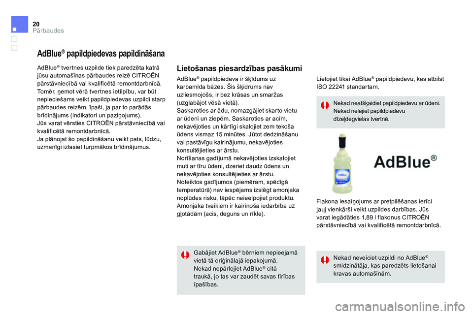 CITROEN DS4 2014 Lietošanas Instrukcija (in Latvian) 20Pārbaudes
A d B l u e ® A d B l u e ® A d B l u e papildpiedevas papildināšana ® papildpiedevas papildināšana ®
AdBlue ® tvertnes uzpilde tiek paredzēta katrā ® CITROEN DS4 2014 Lietošanas Instrukcija (in Latvian) 20Pārbaudes
A d B l u e ® A d B l u e ® A d B l u e papildpiedevas papildināšana ® papildpiedevas papildināšana ®
AdBlue ® tvertnes uzpilde tiek paredzēta katrā ®