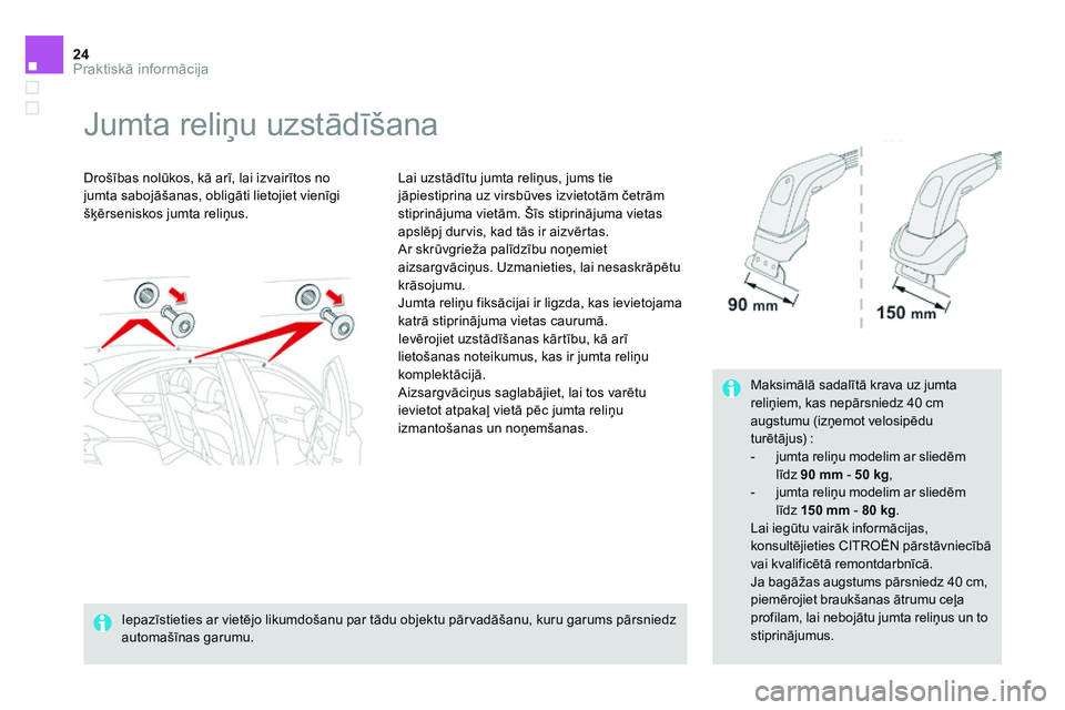 CITROEN DS4 2014  Lietošanas Instrukcija (in Latvian) 24Praktiskā informācija
Ds4-add_lv_Chap11_info-pratiques_ed02-2013
         J u m t a   r e l i ņ u   u z s t ā d ī š a n a   
  Drošības nolūkos, kā arī, lai izvairītos no jumta sabojāš