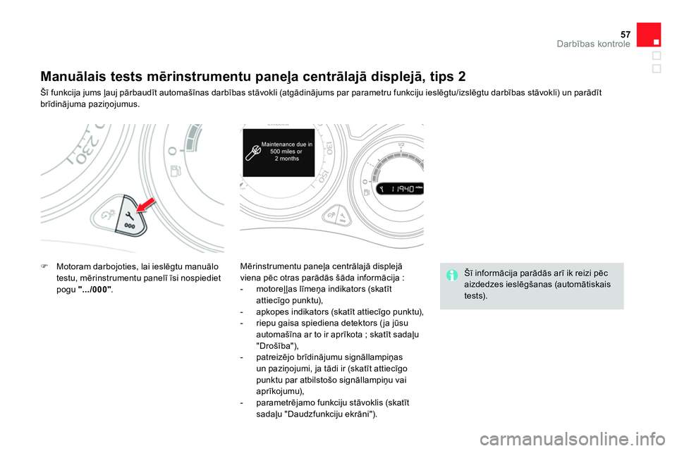 CITROEN DS4 2014  Lietošanas Instrukcija (in Latvian) 57Darbības kontrole
 
 
 
 
 
 
 
 
 
 
 
 
 
 
 
 
 
 
 
 
 
 
Manuālais tests mērinstrumentu paneļa centrālajā displejā, tips 2 
 
Šī funkcija jums ļauj pārbaudīt automašīnas darbības