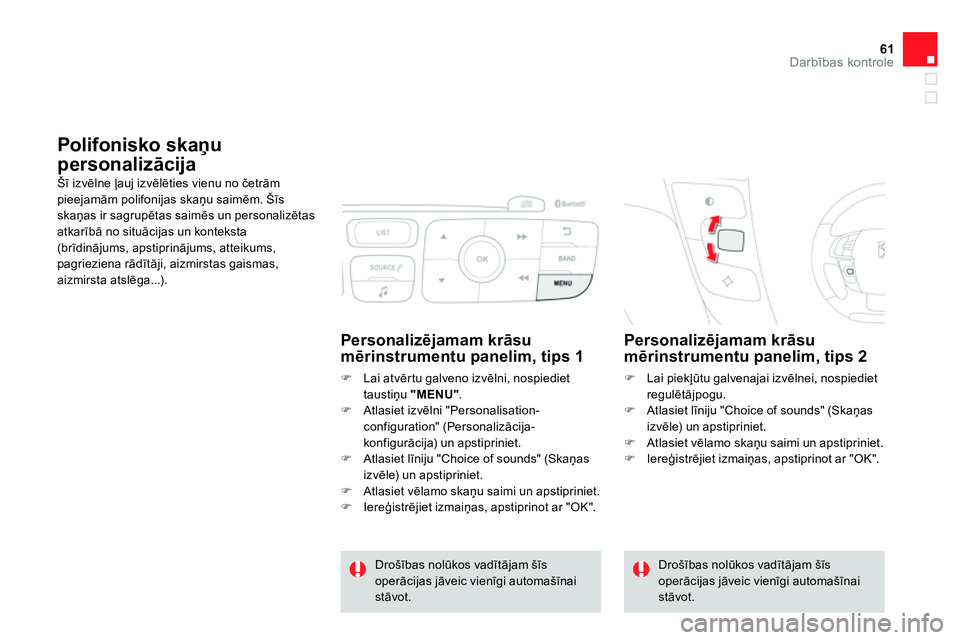 CITROEN DS4 2014 Lietošanas Instrukcija (in Latvian) 61Darbības kontrole
Polifonisko skaņu
personalizācija
Šī izvēlne ļauj izvēlēties vienu no četrām
pieejamām polifonijas skaņu saimēm. Šīs
skaņas ir sagrupētas saim CITROEN DS4 2014 Lietošanas Instrukcija (in Latvian) 61Darbības kontrole
Polifonisko skaņu
personalizācija
Šī izvēlne ļauj izvēlēties vienu no četrām
pieejamām polifonijas skaņu saimēm. Šīs
skaņas ir sagrupētas saim