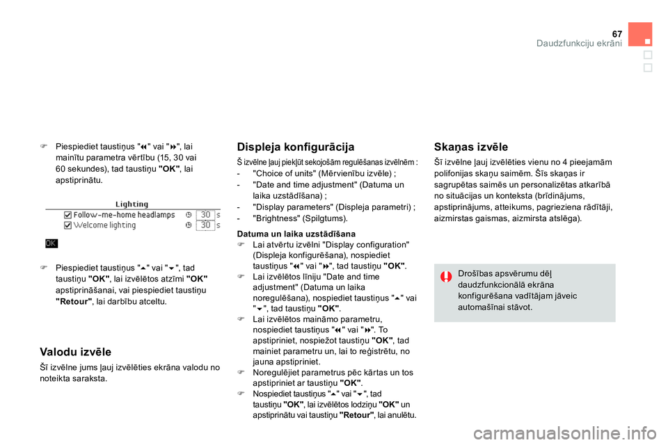 CITROEN DS4 2014 Lietošanas Instrukcija (in Latvian) 67Daudzfunkciju ekrāni
Piespiediet taustiņus "
" vai "
", lai
mainītu parametra vērtību (15, 30 vai
60 sekundes), tad taustiņu "OK"
, lai
apstiprinātu.
Valodu izv CITROEN DS4 2014 Lietošanas Instrukcija (in Latvian) 67Daudzfunkciju ekrāni
Piespiediet taustiņus "
" vai "
", lai
mainītu parametra vērtību (15, 30 vai
60 sekundes), tad taustiņu "OK"
, lai
apstiprinātu.
Valodu izv
