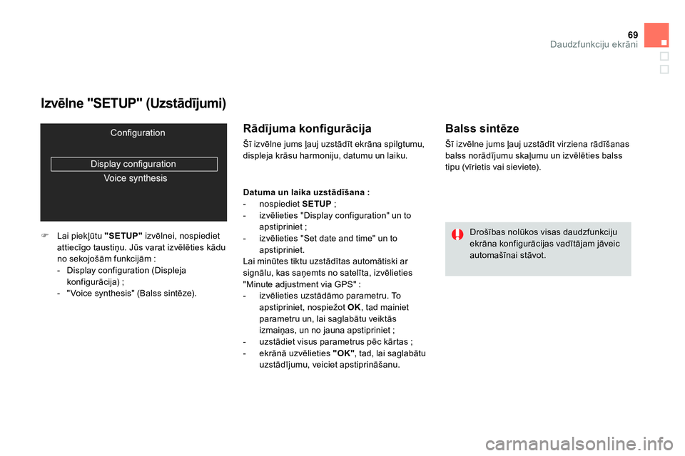 CITROEN DS4 2014 Lietošanas Instrukcija (in Latvian) 69Daudzfunkciju ekrāni
Izvēlne "SETUP" (Uzstādījumi)
Lai piekļūtu "SETUP"
izvēlnei, nospiediet
attiecīgo taustiņu. Jūs varat izvēlēties kādu
no sekojošām funkcij CITROEN DS4 2014 Lietošanas Instrukcija (in Latvian) 69Daudzfunkciju ekrāni
Izvēlne "SETUP" (Uzstādījumi)
Lai piekļūtu "SETUP"
izvēlnei, nospiediet
attiecīgo taustiņu. Jūs varat izvēlēties kādu
no sekojošām funkcij