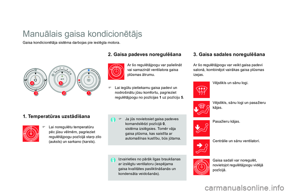 CITROEN DS4 2014 Lietošanas Instrukcija (in Latvian) Manuālais gaisa kondicionētājs
Gaisa kondicionētāja sistēma darbojas pie ieslēgta motora.
1. Temperatūras uzstādīšana
Lai noregulētu temperatūr CITROEN DS4 2014 Lietošanas Instrukcija (in Latvian) Manuālais gaisa kondicionētājs
Gaisa kondicionētāja sistēma darbojas pie ieslēgta motora.
1. Temperatūras uzstādīšana
Lai noregulētu temperatūr