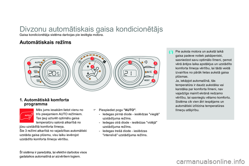 CITROEN DS4 2014 Lietošanas Instrukcija (in Latvian)
Divzonu automātiskais gaisa kondicionētājs
Gaisa kondicionētāja sistēma darbojas pie ieslēgta motora.
Automātiskais režīms
1. Automātiskā komforta
programma
M CITROEN DS4 2014 Lietošanas Instrukcija (in Latvian)
Divzonu automātiskais gaisa kondicionētājs
Gaisa kondicionētāja sistēma darbojas pie ieslēgta motora.
Automātiskais režīms
1. Automātiskā komforta
programma
M