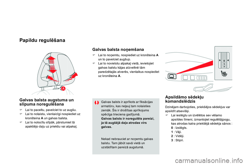 CITROEN DS4 2014 Lietošanas Instrukcija (in Latvian)
Apsildāmo sēdekļu
komandslēdzis
Dzinējam darbojoties, priekšējos sēdekļus var
apsildīt atsevišķi.
Lai ieslēgtu un izvēlētos sev vēlamo
apsildes CITROEN DS4 2014 Lietošanas Instrukcija (in Latvian)
Apsildāmo sēdekļu
komandslēdzis
Dzinējam darbojoties, priekšējos sēdekļus var
apsildīt atsevišķi.
Lai ieslēgtu un izvēlētos sev vēlamo
apsildes