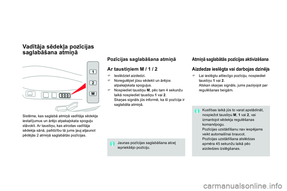 CITROEN DS4 2014 Lietošanas Instrukcija (in Latvian)
Vadītāja sēdekļa pozīcijas
saglabāšana atmiņā
Sistēma, kas saglabā atmiņā vadītāja sēdekļa
iestatījumus un ārējo atpakaļskata spoguļu
stāvokli. A CITROEN DS4 2014 Lietošanas Instrukcija (in Latvian)
Vadītāja sēdekļa pozīcijas
saglabāšana atmiņā
Sistēma, kas saglabā atmiņā vadītāja sēdekļa
iestatījumus un ārējo atpakaļskata spoguļu
stāvokli. A