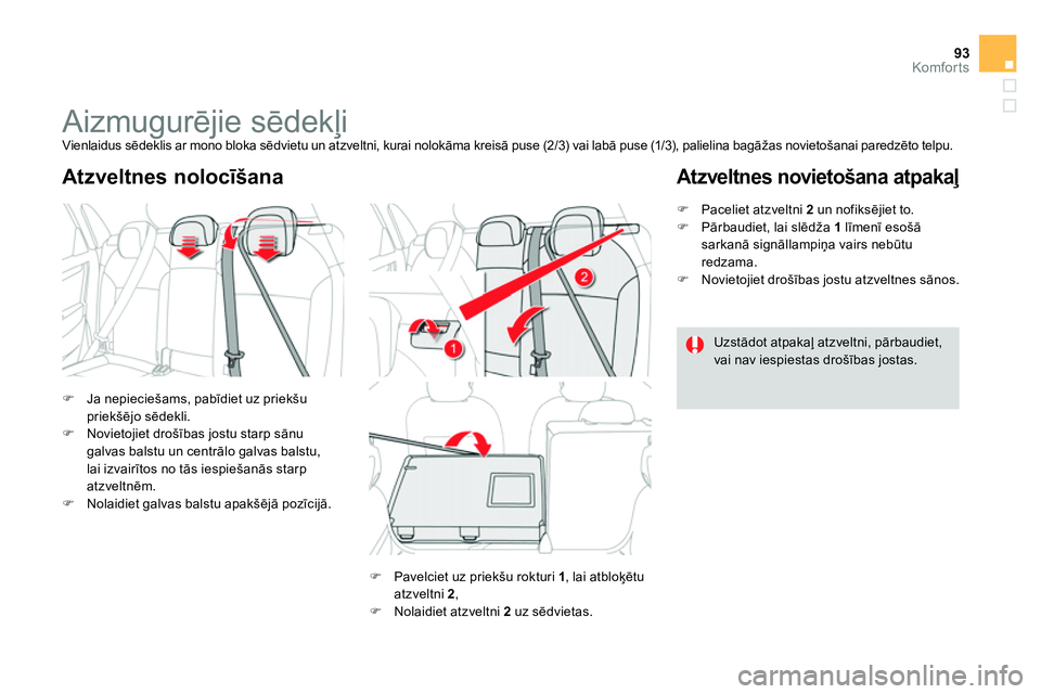 CITROEN DS4 2014 Lietošanas Instrukcija (in Latvian) 93Komfor ts
Aizmugurējie sēdekļi
Vienlaidus sēdeklis ar mono bloka sēdvietu un atzveltni, kurai nolokāma kreisā puse (2/3) vai labā puse (1/3), palielina bagāžas no CITROEN DS4 2014 Lietošanas Instrukcija (in Latvian) 93Komfor ts
Aizmugurējie sēdekļi
Vienlaidus sēdeklis ar mono bloka sēdvietu un atzveltni, kurai nolokāma kreisā puse (2/3) vai labā puse (1/3), palielina bagāžas no