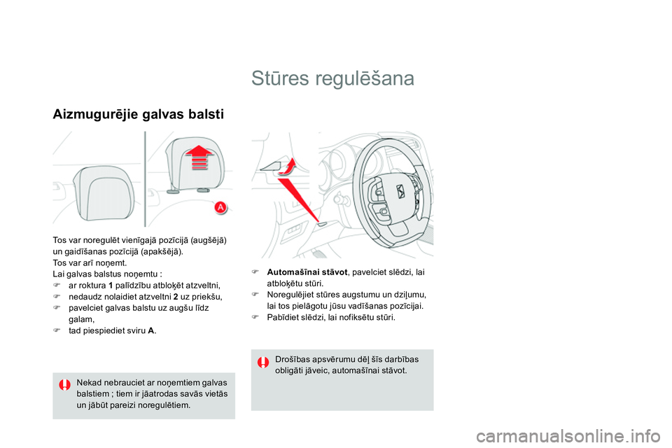 CITROEN DS4 2014 Lietošanas Instrukcija (in Latvian) Tos var noregulēt vienīgajā pozīcijā (augšējā)
un gaidīšanas pozīcijā (apakšējā).
Tos var arī noņemt.
Lai galvas balstus noņemtu :
ar roktura 1
palīdzību a CITROEN DS4 2014 Lietošanas Instrukcija (in Latvian) Tos var noregulēt vienīgajā pozīcijā (augšējā)
un gaidīšanas pozīcijā (apakšējā).
Tos var arī noņemt.
Lai galvas balstus noņemtu :
ar roktura 1
palīdzību a