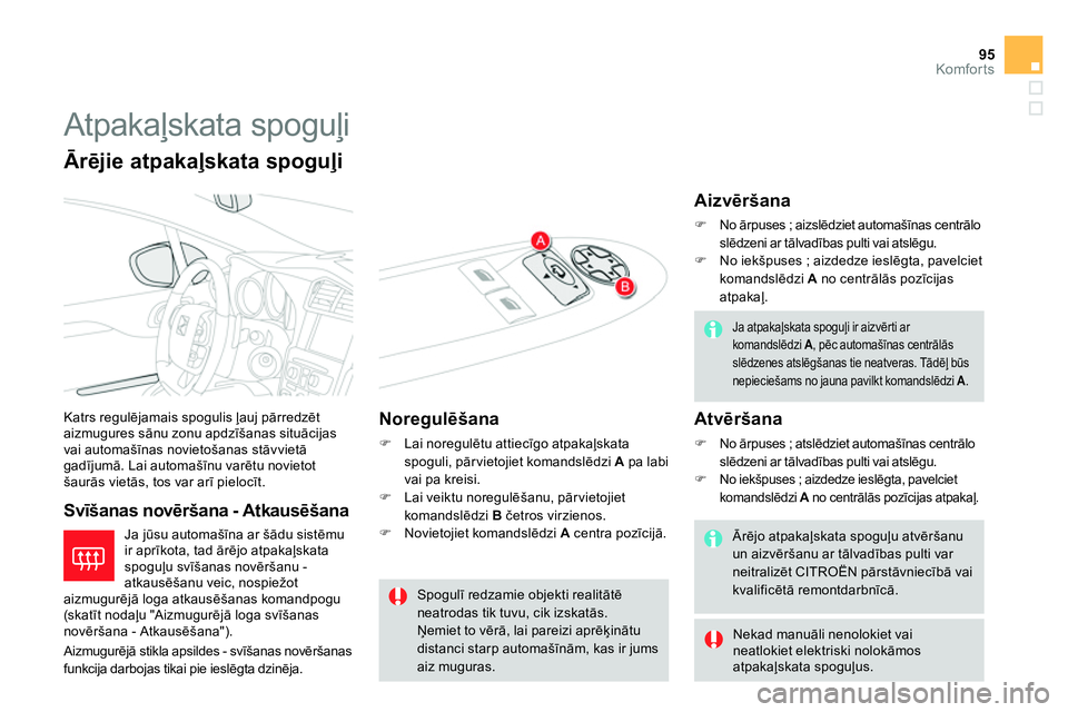 CITROEN DS4 2014 Lietošanas Instrukcija (in Latvian) 95Komfor ts
Atpakaļskata spoguļi
Katrs regulējamais spogulis ļauj pārredzēt
aizmugures sānu zonu apdzīšanas situācijas
vai automašīnas novietošanas stāvvietā
gadījum CITROEN DS4 2014 Lietošanas Instrukcija (in Latvian) 95Komfor ts
Atpakaļskata spoguļi
Katrs regulējamais spogulis ļauj pārredzēt
aizmugures sānu zonu apdzīšanas situācijas
vai automašīnas novietošanas stāvvietā
gadījum