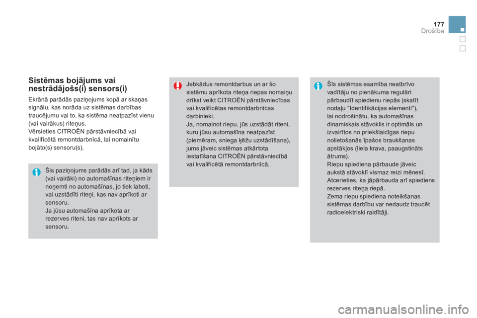 CITROEN DS4 2013  Lietošanas Instrukcija (in Latvian) 177Drošība
 
 
Sistēmas bojājums vai 
nestrādājošs(i) sensors(i)
 
Ekrānā parādās paziņojums kopā ar skaņassignālu, kas norāda uz sistēmas darbības 
traucē
jumu vai to, ka sistēma 