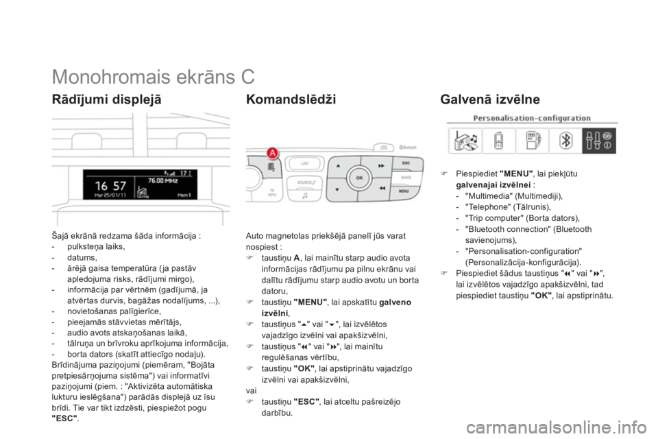 CITROEN DS4 2013  Lietošanas Instrukcija (in Latvian)    
 
 
 
 
 
 
 
 
 
 
 
 
 
 
 
 
 
 
 
Monohromais ekrāns C 
Šajā ekrānā redzama šāda informācija : 
-  pulksteņa laiks, 
-  datums, 
-  ārē
j— gaisa temperatūra (ja pastāv apledoju