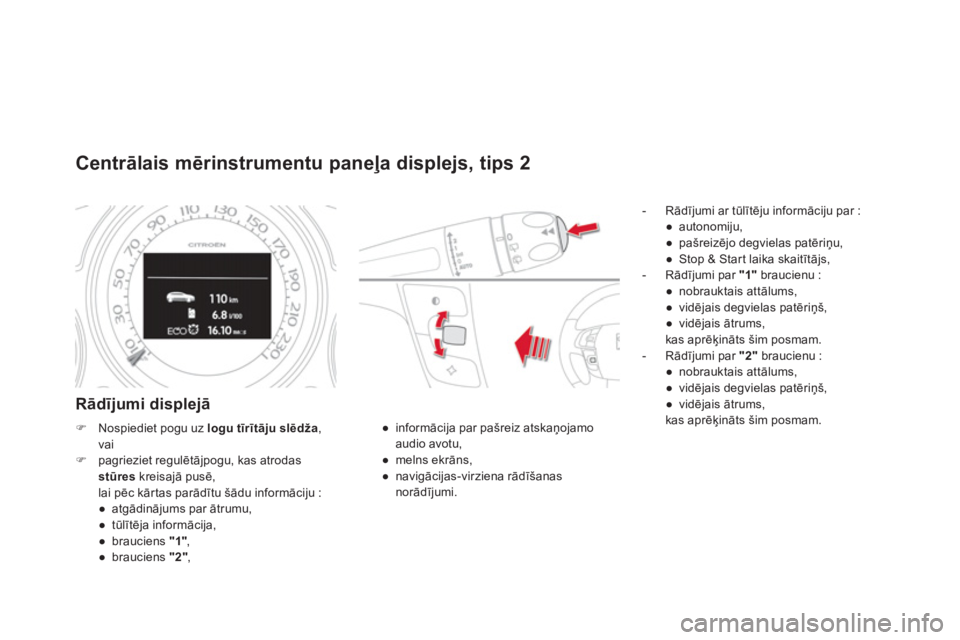 CITROEN DS4 2013  Lietošanas Instrukcija (in Latvian) Centrālais mērinstrumentu paneļa displejs, tips 2
Rādījumi displejā
 
 
 
-  Rādījumi ar tūlītēju informāciju par :
● 
 autonomi
ju,
● 
 pašreizējo degvielas patēriņu,
● 
 Stop &