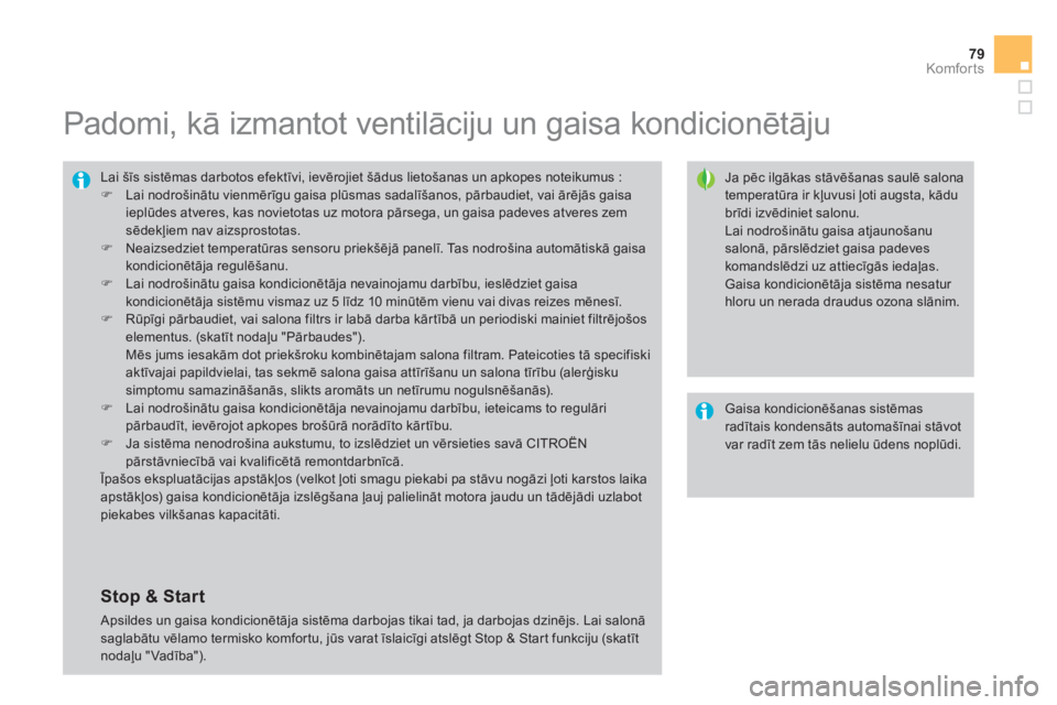 CITROEN DS4 2013  Lietošanas Instrukcija (in Latvian) 79Komfor ts
   
 
 
 
 
 
 
 
 
 
Padomi, kā izmantot ventilāciju un gaisa kondicionētāju 
 
 
Ja pēc ilgākas stāvēšanas saulē salonatemperatūra ir kļuvusi ļoti augsta, kādu brīdi izvē