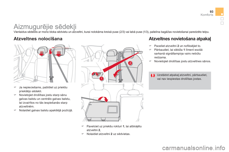 CITROEN DS4 2013  Lietošanas Instrukcija (in Latvian) 93Komfor ts
   
 
 
 
 
 
 
 
 
 
 
Aizmugurējie sēdekļi  
Vienlaidus sēdeklis ar mono bloka sēdvietu un atzveltni, kurai nolokāma kreisā puse (2/3) vai labā puse (1/3), palielina bagāžas no